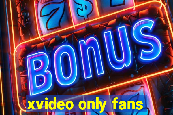 xvideo only fans